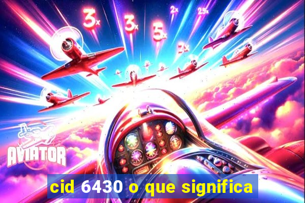 cid 6430 o que significa